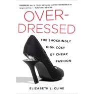 Over - Dressed : The Shockingly High Cost of Cheap Fashion