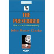 The Prescriber How to Practise Homoeopathy