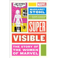 Super Visible The Story of the Women of Marvel