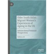 Older South Asian Migrant Women’s Experiences of Ageing in the UK