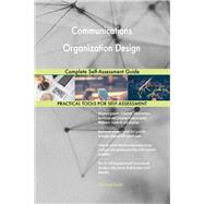 Communications Organization Design Complete Self-Assessment Guide