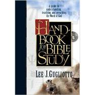 Handbook for Bible Study: A Guide to Understanding, Teaching, and Preaching the Word of God