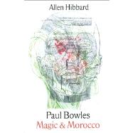 Paul Bowles Magic and Morocco