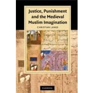 Justice, Punishment, and the Medieval Muslim Imagination