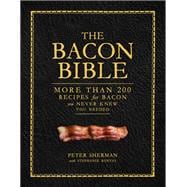The Bacon Bible More than 200 recipes for bacon you never knew you needed