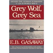 Grey Wolf, Grey Sea Aboard the German Submarine U-124 in World War II