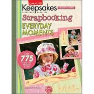 Creating Keepsakes : Scrapbooking Everyday Moments