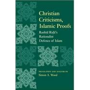 Christian Criticisms, Islamic Proofs Rashid Rida?s Modernist Defence of Islam