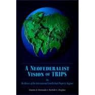 A Neofederalist Vision of TRIPS The Resilience of the International Intellectual Property Regime
