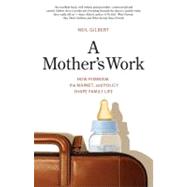 A Mother's Work; How Feminism, the Market, and Policy Shape Family Life