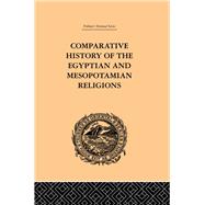 Comparative History of the Egyptian and Mesopotamian Religions: Vol I - History of the Egyptian Religion