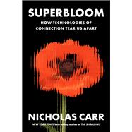 Superbloom How Technologies of Connection Tear Us Apart