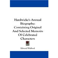 Hardwicke's Annual Biography : Containing Original and Selected Memoirs of Celebrated Characters