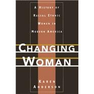 Changing Woman A History of Racial Ethnic Women in Modern America