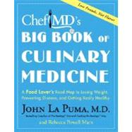 ChefMD's Big Book of Culinary Medicine : A Food Lover's Road Map to Losing Weight, Preventing Disease, and Getting Really Healthy