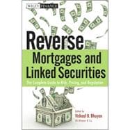 Reverse Mortgages and Linked Securities The Complete Guide to Risk, Pricing, and Regulation
