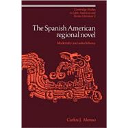The Spanish American Regional Novel: Modernity and Autochthony