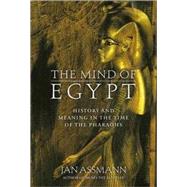 The Mind of Egypt; History and Meaning in the Time of the Pharaohs