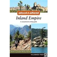 Afoot and Afield: Inland Empire A Comprehensive Hiking Guide