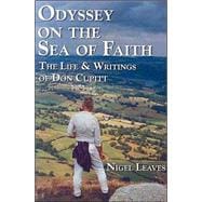 Odyssey on the Sea of Faith : The Life and Writings of Don Cupitt