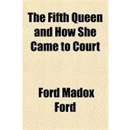 The Fifth Queen and How She Came to Court