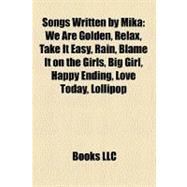 Songs Written by Mik : We Are Golden, Relax, Take It Easy, Rain, Blame It on the Girls, Big Girl, Happy Ending, Love Today, Lollipop