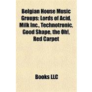 Belgian House Music Groups : Lords of Acid, Milk Inc. , Technotronic, Good Shape, the Oh!, Red Carpet