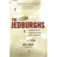 The Jedburghs The Secret History of the Allied Special Forces, France 1944