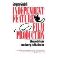 Independent Feature Film Production A Complete Guide from Concept Through Distribution