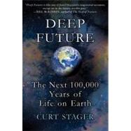 Deep Future The Next 100,000 Years of Life on Earth