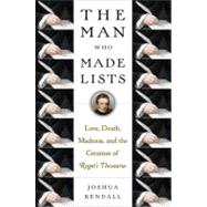 Man Who Made Lists : Love, Death, Madness, and the Creation of Roget's Thesaurus