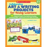 Collaborative Art & Writing Projects for Young Learners 15 Delightful Projects That Build Early Reading and Writing Skills?and Connect to the Topics You Teach