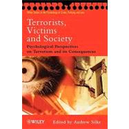 Terrorists, Victims and Society : Psychological Perspectives on Terrorism and Its Consequences