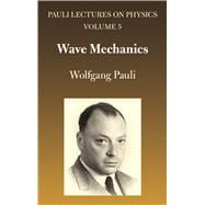 Wave Mechanics Volume 5 of Pauli Lectures on Physics