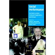 Social Performance: Symbolic Action, Cultural Pragmatics, and Ritual