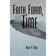 Faith, Form, and Time What the Bible Teaches and Science Confirms about Creation and the Age of the Universe