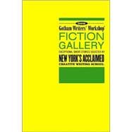 Gotham Writers' Workshop Fiction Gallery Exceptional Short Stories Selected by New York's Acclaimed Creative Writing School
