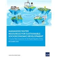 Managing Water Resources for Sustainable Socioeconomic Development A Country Water Assessment for the People’s Republic of China