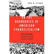 On the Boundaries of American Evangelicalism : The Postwar Evangelical Coalition