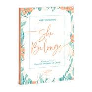 She Belongs - Includes Six-Session Video Series Finding Your Place in the Body of Christ