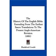 History of the English Bible : Extending from the Earliest Saxon Translations to the Present Anglo-American Revision (1881)