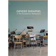 Gender Shrapnel in the Academic Workplace