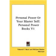Personal Power or Your Master Self : Personal Power Books V1