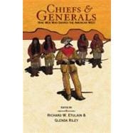 Chiefs and Generals Nine Men Who Shaped the American West