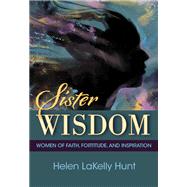 Sister Wisdom: Women of Faith, Fortitude, and Inspiration