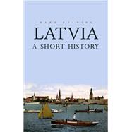 Latvia A Short History