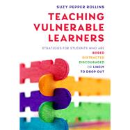 Teaching Vulnerable Learners Strategies for Students who are Bored, Distracted, Discouraged, or Likely to Drop Out