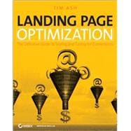 Landing Page Optimization : The Definitive Guide to Testing and Tuning for Conversions