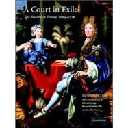 A Court in Exile: The Stuarts in France, 1689â€“1718