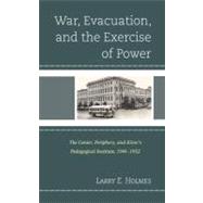 War, Evacuation, and the Exercise of Power The Center, Periphery, and Kirov's Pedagogical Institute 1941–1952